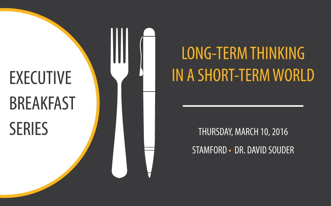 Executive Breakfast: Long-term Thinking in a Short-term World | Mar. 10, 2016