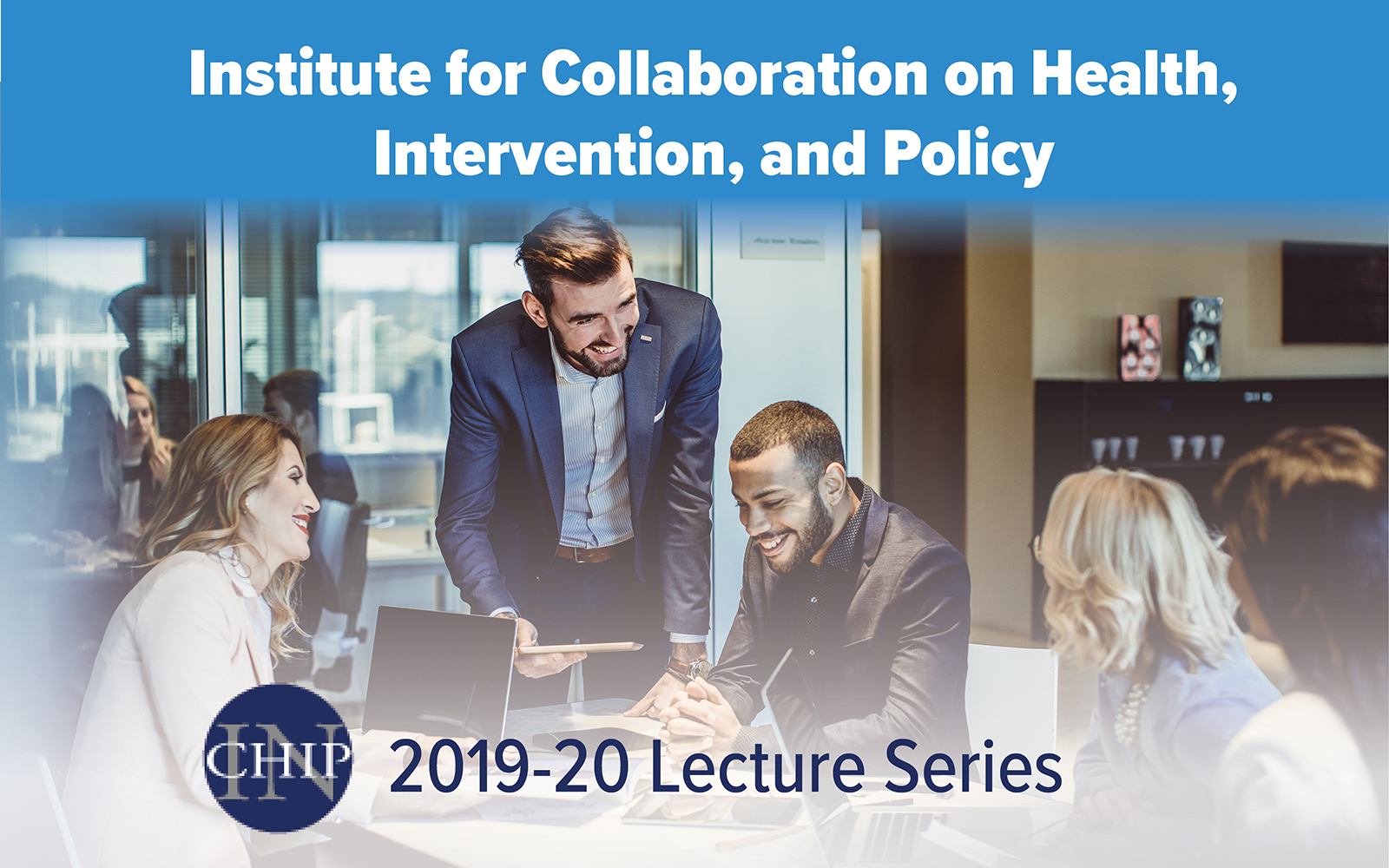 Stock Photograph of a group of businesspeople gathering. Text: Institute for Collaboration on Health, Intervention, and Policy (InCHIP) 2019-20 Lecture Series. 